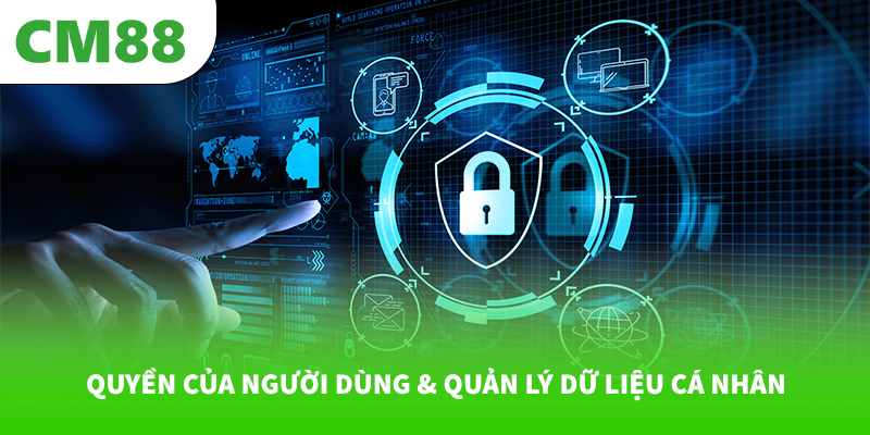 Chính sách bảo mật 6 Quyền của người dùng & quản lý dữ liệu cá nhân