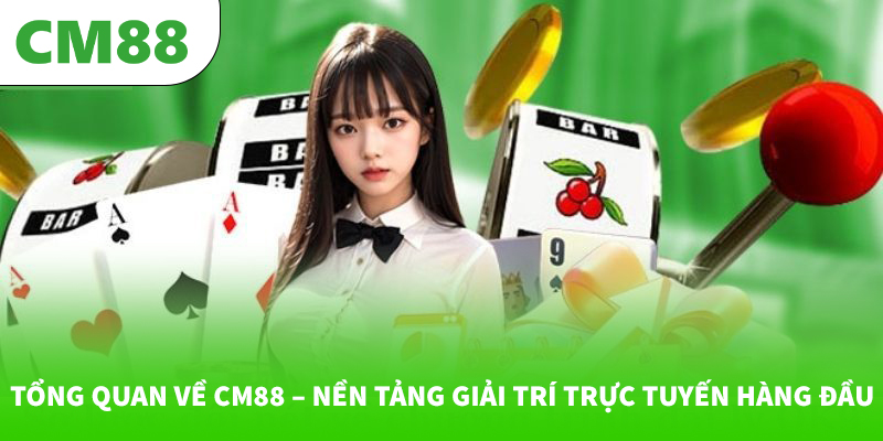 Tổng quan về CM88 – Nền tảng giải trí trực tuyến hàng đầu